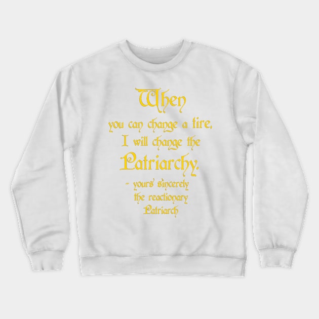 Change a Tire, Change the Patriarchy - America / Canada - Gold on Dark Style Crewneck Sweatshirt by SolarCross